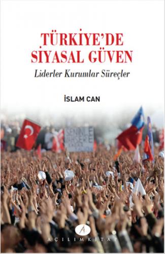Türkiyede Siyasal Güven Liderler Kurumlar Süreçler